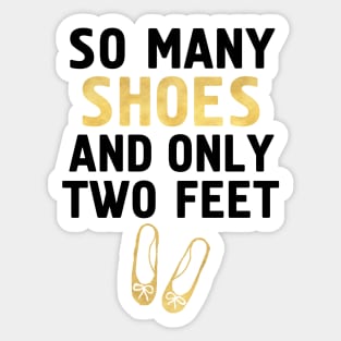 SO MANY SHOES AND ONLY TWO FEET - Fashion quote Sticker